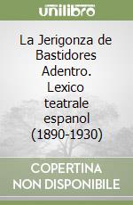 La Jerigonza de Bastidores Adentro. Lexico teatrale espanol (1890-1930)