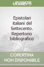 Epistolari italiani del Settecento. Repertorio bibliografico libro