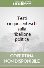 Testi cinquecenteschi sulla ribellione politica libro