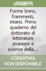 Forme brevi, frammenti, intarsi. Primo quaderno del dottorato di letterature straniere e scienze della letteratura Università di Verona