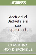 Addizioni al Battaglia e al suo supplemento libro