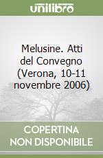 Melusine. Atti del Convegno (Verona, 10-11 novembre 2006) libro