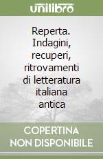 Reperta. Indagini, recuperi, ritrovamenti di letteratura italiana antica libro