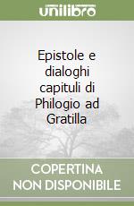 Epistole e dialoghi capituli di Philogio ad Gratilla libro