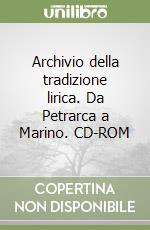 Archivio della tradizione lirica. Da Petrarca a Marino. CD-ROM libro