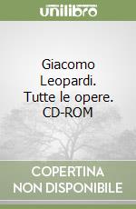 Giacomo Leopardi. Tutte le opere. CD-ROM libro