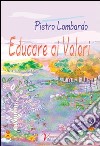 Educare ai valori. Società-famiglia: compiti e ruoli educativi libro