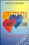 Affettività, nutrimento del cuore. Significati e compiti dell'educazione affettiva libro