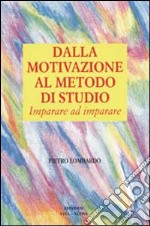 Dalla motivazione al metodo di studio. Imparare ad imparare libro