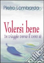 Volersi bene. Viaggio verso il vero sé libro