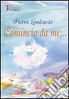 Comincio da me... libro