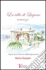 La villa di Lugano. Si può uscire del tutto dalla depressione? libro