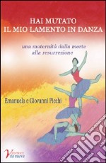 Hai mutato il mio lamento in danza libro