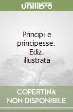 Principi e principesse. Ediz. illustrata