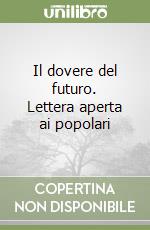 Il dovere del futuro. Lettera aperta ai popolari libro