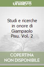 Studi e ricerche in onore di Giampaolo Pisu. Vol. 2 libro