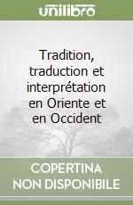 Tradition, traduction et interprétation en Oriente et en Occident