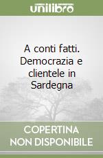 A conti fatti. Democrazia e clientele in Sardegna