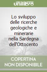 Lo sviluppo delle ricerche geologiche e minerarie nella Sardegna dell'Ottocento libro