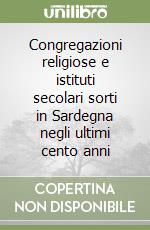 Congregazioni religiose e istituti secolari sorti in Sardegna negli ultimi cento anni libro