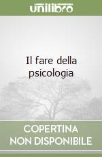 Il fare della psicologia libro