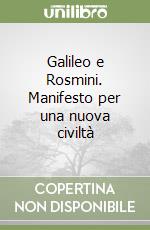 Galileo e Rosmini. Manifesto per una nuova civiltà libro