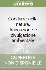 Condurre nella natura. Animazione e divulgazione ambientale