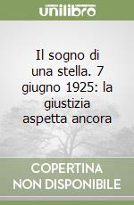 Il sogno di una stella. 7 giugno 1925: la giustizia aspetta ancora