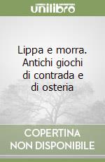 Lippa e morra. Antichi giochi di contrada e di osteria