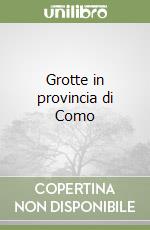 Grotte in provincia di Como libro