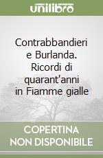 Contrabbandieri e Burlanda. Ricordi di quarant'anni in Fiamme gialle libro