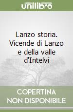 Lanzo storia. Vicende di Lanzo e della valle d'Intelvi libro