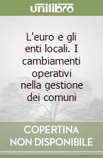 L'euro e gli enti locali. I cambiamenti operativi nella gestione dei comuni