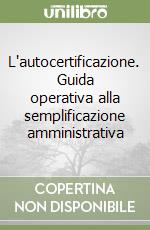 L'autocertificazione. Guida operativa alla semplificazione amministrativa libro