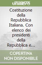 Costituzione della Repubblica Italiana. Con elenco dei presidenti della Repubblica e della Corte costituzionale libro