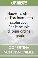 Nuovo codice dell'ordinamento scolastico. Per le scuole di ogni ordine e grado libro