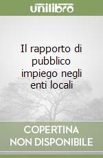 Il rapporto di pubblico impiego negli enti locali libro