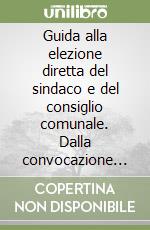 Guida alla elezione diretta del sindaco e del consiglio comunale. Dalla convocazione dei comizi alla proclamazione degli eletti