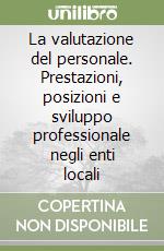 La valutazione del personale. Prestazioni, posizioni e sviluppo professionale negli enti locali libro