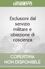 Esclusioni dal servizio militare e obiezione di coscienza libro