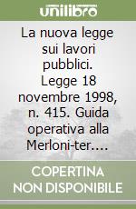 La nuova legge sui lavori pubblici. Legge 18 novembre 1998, n. 415. Guida operativa alla Merloni-ter. Con floppy disk libro