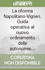 La riforma Napolitano-Vigneri. Guida operativa al nuovo ordinamento delle autonomie locali libro
