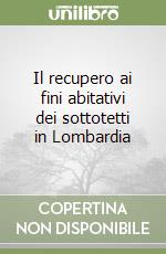 Il recupero ai fini abitativi dei sottotetti in Lombardia libro