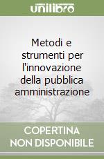 Metodi e strumenti per l'innovazione della pubblica amministrazione