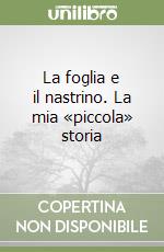 La foglia e il nastrino. La mia «piccola» storia libro