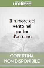 Il rumore del vento nel giardino d'autunno libro