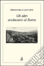 Gli altri andavano al fiume libro