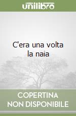C'era una volta la naia