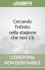 Cercando l'infinito nella stagione che non c'è libro