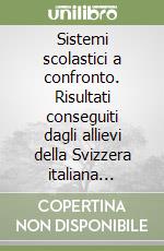 Sistemi scolastici a confronto. Risultati conseguiti dagli allievi della Svizzera italiana nell'ambito del 3º studio internazionale sulla matematica... libro